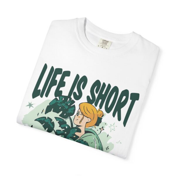 Unisex Garment-Dyed T-shirt – “Life is Short, Buy The Plants” Design - Image 3