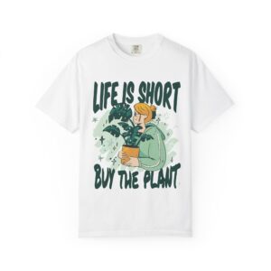 Unisex Garment-Dyed T-shirt – “Life is Short, Buy The Plants” Design