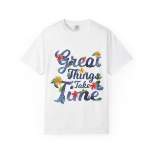 Unisex Garment-Dyed T-shirt – “Great Things Take Time” Design
